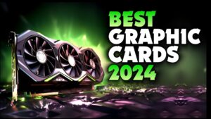 Best Graphics Cards 2024 Gaming and Graphics Power