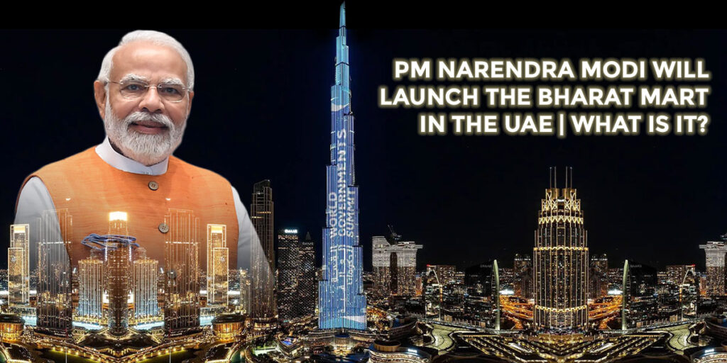 PM Narendra Modi Will Launch The-Bharat Martin The UAE