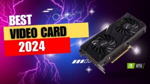 Best Video Cards 2024 Top Picks for Every Budget and Need